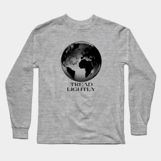 tread lightly, fragile earth, protect the environment, global warming Long Sleeve T-Shirt